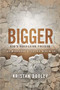 Bigger (God's Rebuilding Process: The Workbook Study of Nehemiah) by Kristan Dooley, 9781683500315