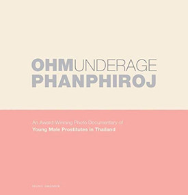 Underage (An Award-Winning Photo Documentary of Young Male Prostitutes in Thailand) by Ohm Phanphiroj, 9783959852500