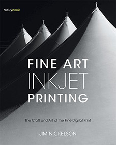 Fine Art Inkjet Printing (The Craft and Art of the Fine Digital Print) by Jim Nickelson, 9781681982069