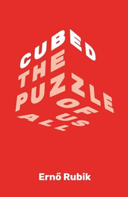 Cubed (The Puzzle of Us All) by Erno Rubik, 9781250358783