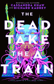 The Dead Take the A Train - 9781250789303 by Richard Kadrey, Cassandra Khaw, 9781250789303