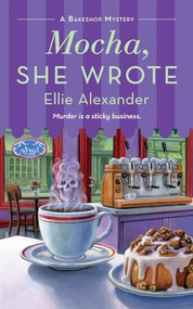Mocha, She Wrote (A Bakeshop Mystery) by Ellie Alexander, 9781250345165