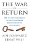The War of Return (How Western Indulgence of the Palestinian Dream Has Obstructed the Path to Peace) by Adi Schwartz, Einat Wilf, 9781250364845