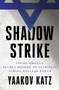 Shadow Strike (Inside Israel's Secret Mission to Eliminate Syrian Nuclear Power) by Yaakov Katz, 9781250347930