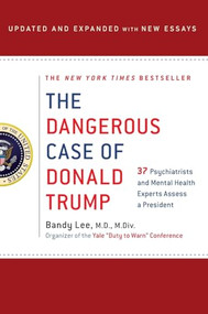 The Dangerous Case of Donald Trump (27 Psychiatrists and Mental Health Experts Assess a President) by Bandy X. Lee, Robert Jay Lifton, Gail Sheehy, William J. Doherty, Noam Chomsky, Judith Lewis Herman, M.D., Philip Zimbardo, Ph.D., Rosemary Sword, Craig Malkin, Ph.D., Tony Schwartz, Lance Dodes, M.D., John D. Gartner, Ph.D., Michael J. Tansey, Ph.D., David M. Reiss, M.D., James A. Herb, M.A., Esq., Leonard L. Glass, M.D., M.P.H., Henry J. Friedman, M.D., James Gilligan, M.D., Diane Jhueck, L.M.H.C., D.M.H.P., Howard H. Covitz, Ph.D., A.B.P.P., Betty P. Teng, M.F.A., L.M.S.W., Jennifer Contarino Panning, Psy.D., Harper West, M.A., L.L.P., Luba Kessler, M.D., Steve Wruble, M.D., Thomas Singer, M.D., Elizabeth Mika, M.A., L.C.P.C., Edwin B. Fisher, Ph.D., Nanette Gartrell, M.D., Dee Mosbacher, M.D., Ph.D., Stephen Soldz, 9781250193582