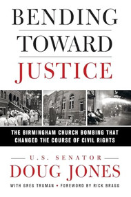 Bending Toward Justice (The Birmingham Church Bombing that Changed the Course of Civil Rights) by Doug Jones, 9781250353818