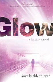 Glow (Book One of the Sky Chasers) by Amy Kathleen Ryan, 9781250353849