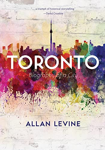 Toronto (Biography of a City) by Allan Levine, 9781771622790