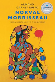 Norval Morrisseau (Man Changing into Thunderbird) - 9781771621588 by Armand Garnet Ruffo, 9781771621588