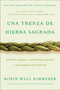 Braiding Sweetgrass / Una trenza de hierba sagrada (Sabiduría indígena, conocimiento científico y las enseñanzas de las plantas) (Spanish Edition) by Robin Wall Kimmerer, David Muñoz Mateos, 9780063395695