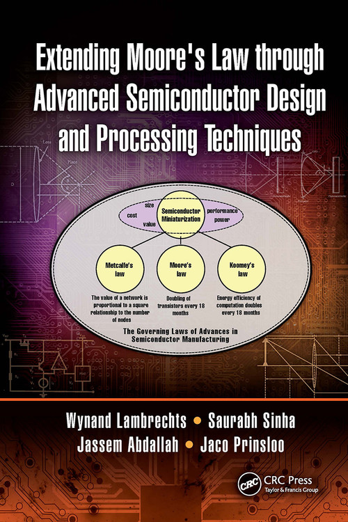 Extending Moore's Law through Advanced Semiconductor Design and Processing Techniques by Wynand Lambrechts, Saurabh Sinha, Jassem Ahmed Abdallah, Jaco Prinsloo, 9781032653136