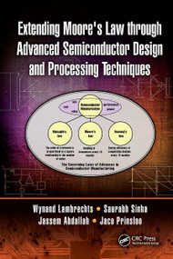 Extending Moore's Law through Advanced Semiconductor Design and Processing Techniques by Wynand Lambrechts, Saurabh Sinha, Jassem Ahmed Abdallah, Jaco Prinsloo, 9781032653136