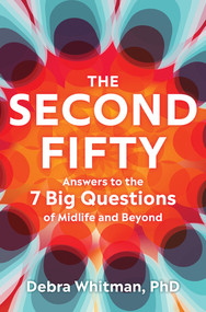 The Second Fifty (Answers to the 7 Big Questions of Midlife and Beyond) by Debra Whitman, 9780393867657