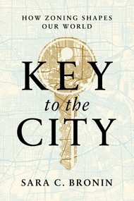 Key to the City (How Zoning Shapes Our World) by Sara C. Bronin, 9780393881660