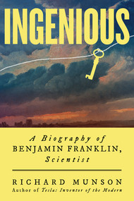 Ingenious (A Biography of Benjamin Franklin, Scientist) by Richard Munson, 9780393882230