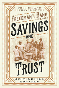 Savings and Trust (The Rise and Betrayal of the Freedman's Bank) by Justene Hill Edwards, 9781324073857