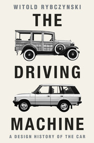 The Driving Machine (A Design History of the Car) by Witold Rybczynski, 9781324075288