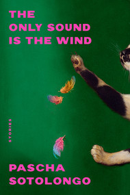 The Only Sound Is the Wind (Stories) by Pascha Sotolongo, 9781324076445