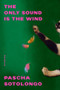 The Only Sound Is the Wind (Stories) by Pascha Sotolongo, 9781324076445