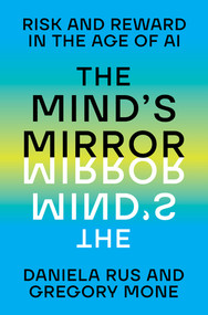 The Mind's Mirror (Risk and Reward in the Age of AI) by Daniela Rus, Gregory Mone, 9781324079323