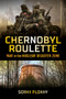 Chernobyl Roulette (War in the Nuclear Disaster Zone) by Serhii Plokhy, 9781324079415