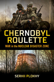 Chernobyl Roulette (War in the Nuclear Disaster Zone) by Serhii Plokhy, 9781324079415