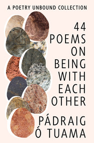 44 Poems on Being with Each Other (A Poetry Unbound Collection) by Pádraig Ó. Tuama, 9781324086161