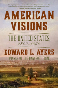 American Visions (The United States, 1800-1860) - 9781324086307 by Edward L. Ayers, 9781324086307