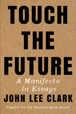 Touch the Future (A Manifesto in Essays) - 9781324086413 by John Lee Clark, 9781324086413