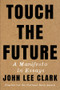 Touch the Future (A Manifesto in Essays) - 9781324086413 by John Lee Clark, 9781324086413
