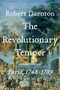 The Revolutionary Temper (Paris, 1748-1789) - 9781324086420 by Robert Darnton, 9781324086420