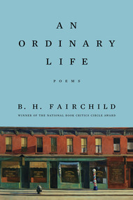 An Ordinary Life (Poems) - 9781324086444 by B. H. Fairchild, 9781324086444