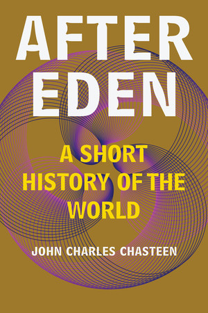 After Eden (A Short History of the World) - 9781324086475 by John Charles Chasteen, 9781324086475