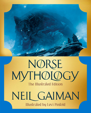 Norse Mythology (The Illustrated Edition) by Neil Gaiman, Levi Pinfold, 9781324086505