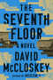The Seventh Floor (A Novel) by David McCloskey, 9781324086680