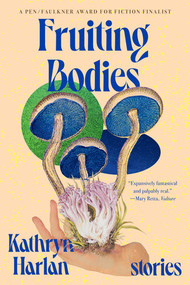 Fruiting Bodies (Stories) - 9781324089018 by Kathryn Harlan, 9781324089018