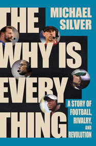 The Why Is Everything (A Story of Football, Rivalry, and Revolution) by Michael Silver, 9781324093602
