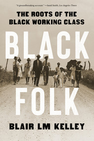 Black Folk (The Roots of the Black Working Class) - 9781324095576 by Blair LM Kelley, 9781324095576