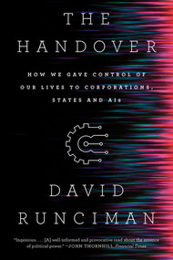 The Handover (How We Gave Control of Our Lives to Corporations, States and AIs) - 9781324095590 by David Runciman, 9781324095590
