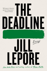 The Deadline (Essays) - 9781324095613 by Jill Lepore, 9781324095613