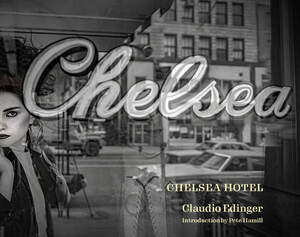 Chelsea Hotel (Portraits from New York?s Bohemian Mecca) by Alexandra Auder, Fred Ritchin, Claudio Edinger, Pete Hamill, 9780789214904