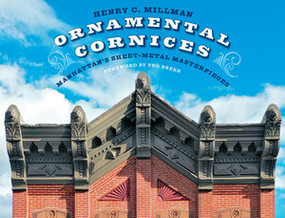 Ornamental Cornices (Manhattan's Sheet-Metal Masterpieces) by Henry C. Millman, Peg Breen, 9780789214942