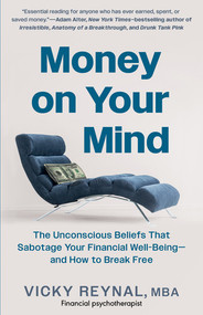 Money on Your Mind (The Unconscious Beliefs That Sabotage Your Financial Well-Being-and How to Break Free) by Vicky Reynal, 9798893030082