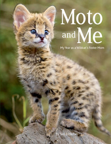 Moto and Me (My Year as a Wildcat's Foster Mom) by Suzi Eszterhas, 9781771474269