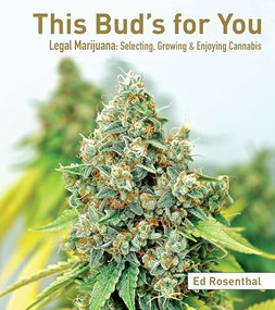This Bud's for You (Legal Marijuana: Selecting, Growing & Enjoying Cannabis) by Ed Rosenthal, 9781936807307