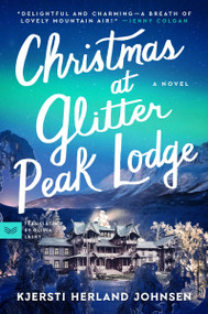 Christmas at Glitter Peak Lodge (A Novel) by Kjersti Herland Johnsen, Olivia Lasky, 9780063339293