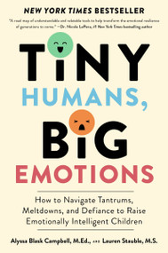Tiny Humans, Big Emotions (How to Navigate Tantrums, Meltdowns, and Defiance to Raise Emotionally Intelligent Children) - 9780063306271 by Alyssa Blask Campbell, Lauren Elizabeth Stauble, 9780063306271
