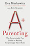 A+ Parenting (The Surprisingly Fun Guide to Raising Surprisingly Smart Kids) - 9780063310230 by Eva Moskowitz, Eric Grannis, 9780063310230