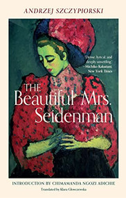 Beautiful Mrs. Seidenman, The by Andrzej Szczypiorski, Klara Glowczewska, Chimamanda Ngozi Adichie, 9780802160430
