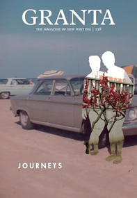 Granta 138 (Journeys) by Sigrid Rausing, 9781909889033